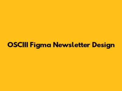 OSCIII Figma Newsletter Design