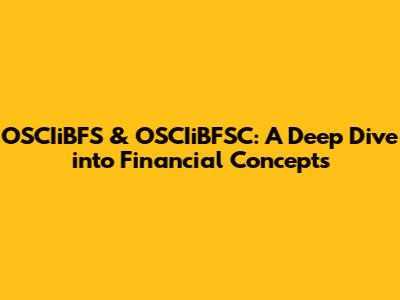 OSCIiBFS & OSCIiBFSC: A Deep Dive into Financial Concepts