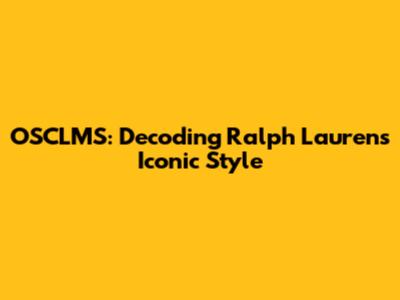 OSCLMS: Decoding Ralph Lauren's Iconic Style