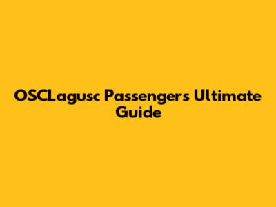 OSCLagusc Passenger's Ultimate Guide