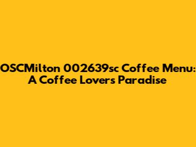 OSCMilton 002639sc Coffee Menu: A Coffee Lover's Paradise