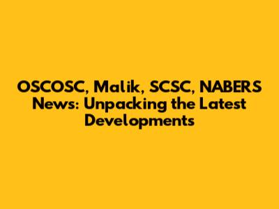 OSCOSC, Malik, SCSC, NABERS News: Unpacking the Latest Developments
