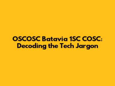 OSCOSC Batavia 1SC COSC: Decoding the Tech Jargon