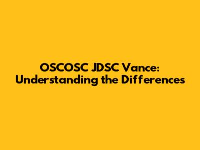 OSCOSC JDSC Vance: Understanding the Differences