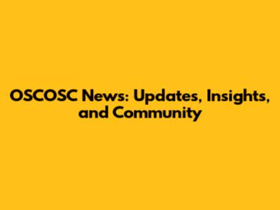 OSCOSC News: Updates, Insights, and Community