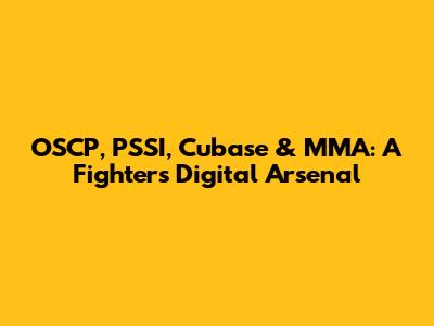 OSCP, PSSI, Cubase & MMA: A Fighter's Digital Arsenal