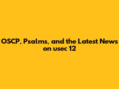 OSCP, Psalms, and the Latest News on usec 12