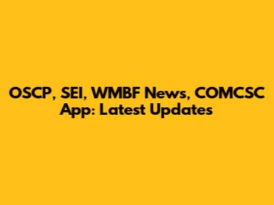 OSCP, SEI, WMBF News, COMCSC App: Latest Updates