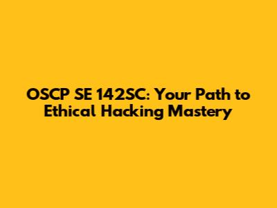 OSCP SE 142SC: Your Path to Ethical Hacking Mastery