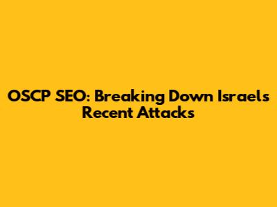OSCP SEO: Breaking Down Israel's Recent Attacks
