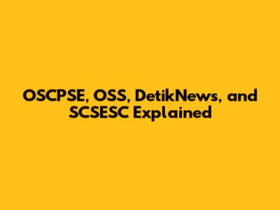 OSCPSE, OSS, DetikNews, and SCSESC Explained