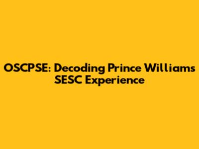 OSCPSE: Decoding Prince William's SESC Experience