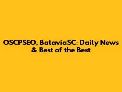 OSCPSEO, BataviaSC: Daily News & Best of the Best