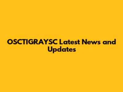 OSCTIGRAYSC Latest News and Updates