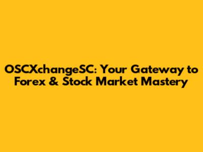 OSCXchangeSC: Your Gateway to Forex & Stock Market Mastery