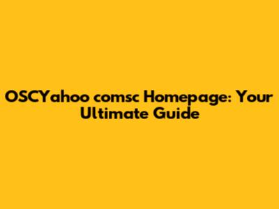 OSCYahoo comsc Homepage: Your Ultimate Guide