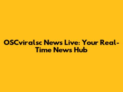 OSCviralsc News Live: Your Real-Time News Hub