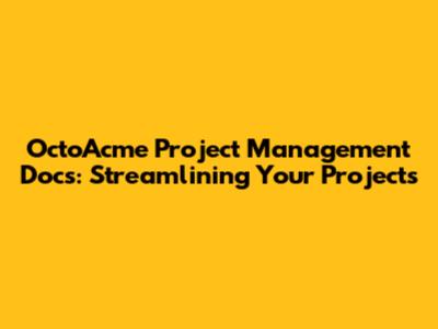 OctoAcme Project Management Docs: Streamlining Your Projects
