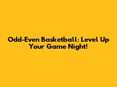 Odd-Even Basketball: Level Up Your Game Night!