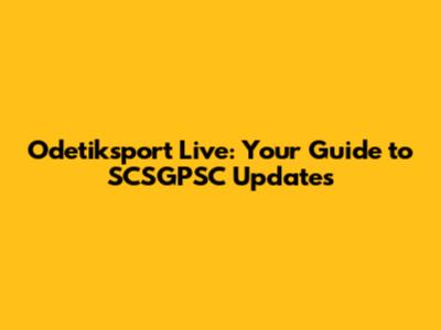 Odetiksport Live: Your Guide to SCSGPSC Updates