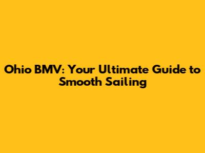 Ohio BMV: Your Ultimate Guide to Smooth Sailing