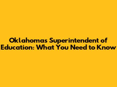Oklahoma's Superintendent of Education: What You Need to Know