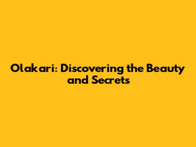 Olakari: Discovering the Beauty and Secrets