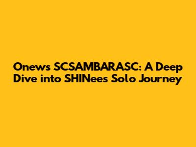 Onew's SCSAMBARASC: A Deep Dive into SHINee's Solo Journey