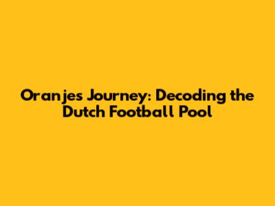 Oranje's Journey: Decoding the Dutch Football Pool