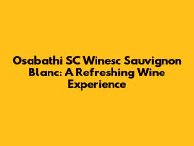 Osabathi SC Winesc Sauvignon Blanc: A Refreshing Wine Experience