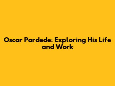 Oscar Pardede: Exploring His Life and Work