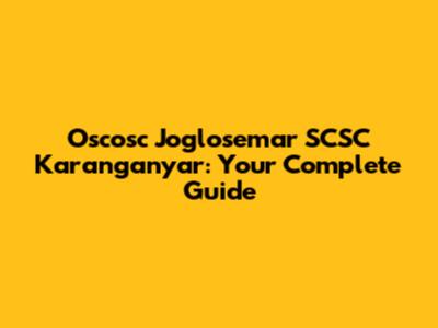Oscosc Joglosemar SCSC Karanganyar: Your Complete Guide