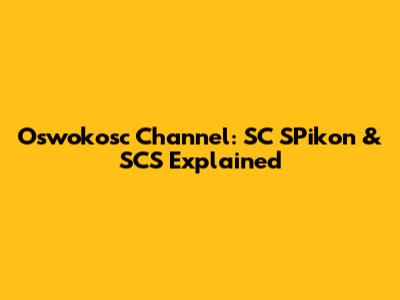 Oswokosc Channel: SC SPikon & SCS Explained
