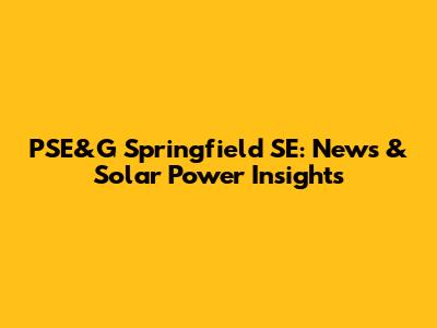 PSE&G Springfield SE: News & Solar Power Insights