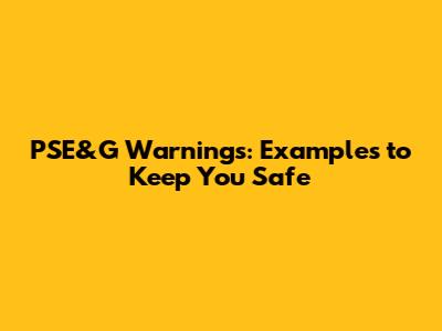 PSE&G Warnings: Examples to Keep You Safe