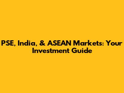 PSE, India, & ASEAN Markets: Your Investment Guide