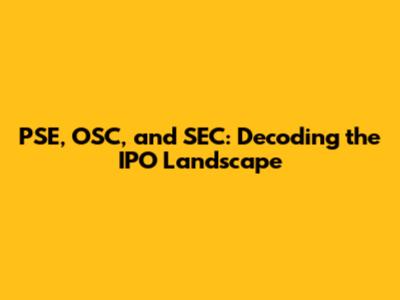 PSE, OSC, and SEC: Decoding the IPO Landscape