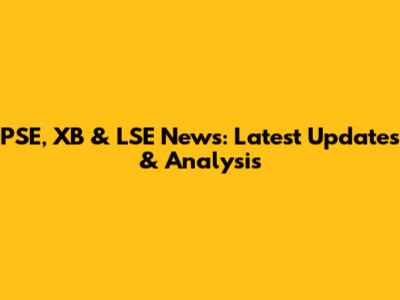 PSE, XB & LSE News: Latest Updates & Analysis