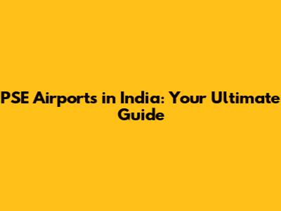 PSE Airports in India: Your Ultimate Guide