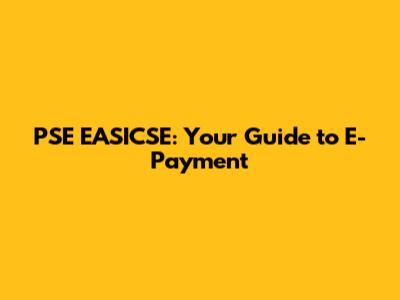 PSE EASICSE: Your Guide to E-Payment