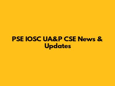 PSE IOSC UA&P CSE News & Updates