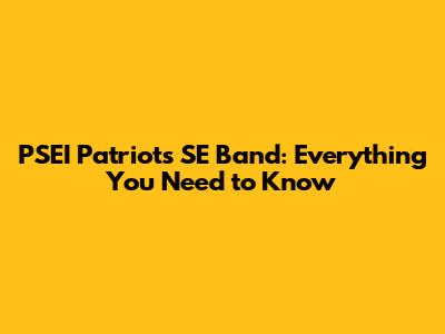 PSEI Patriots SE Band: Everything You Need to Know