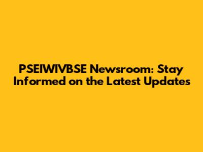PSEIWIVBSE Newsroom: Stay Informed on the Latest Updates