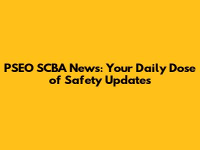 PSEO SCBA News: Your Daily Dose of Safety Updates