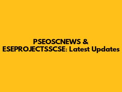 PSEOSCNEWS & ESEPROJECTSSCSE: Latest Updates
