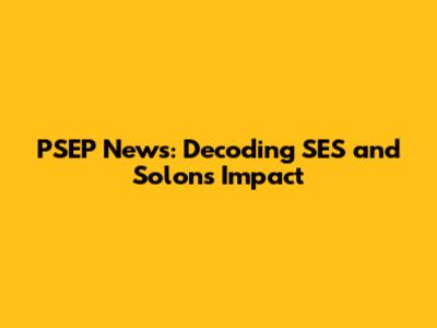 PSEP News: Decoding SES and Solon's Impact