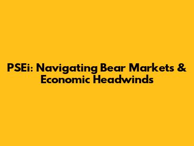 PSEi: Navigating Bear Markets & Economic Headwinds