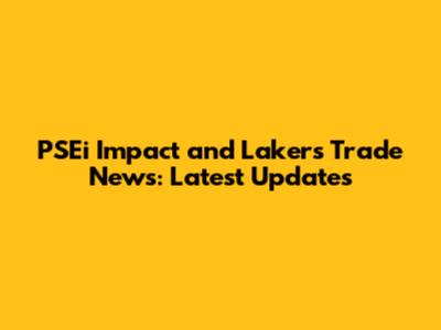 PSEi Impact and Lakers Trade News: Latest Updates