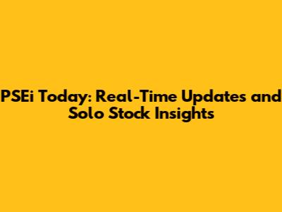 PSEi Today: Real-Time Updates and Solo Stock Insights