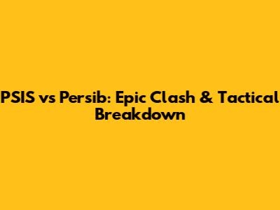 PSIS vs Persib: Epic Clash & Tactical Breakdown